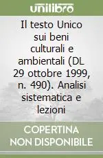Il testo Unico sui beni culturali e ambientali (DL 29 ottobre 1999, n. 490). Analisi sistematica e lezioni Scelto Dai Clienti