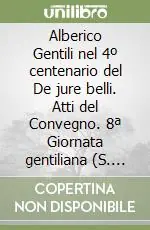 Alberico Gentili nel 4º centenario del De jure belli. Atti del Convegno. 8ª Giornata gentiliana (S. Ginesio, 26-28 novembre 1998) Ultimissimo Modello