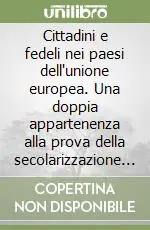 Acquista Ora Cittadini e fedeli nei paesi dell‘unione europea. Una doppia appartenenza alla prova della secolarizzazione e della mondializzazione. Atti del Colloquio (1998)