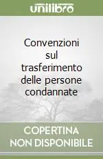 Convenzioni sul trasferimento delle persone condannate Scelto Dai Clienti