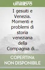 Offerta Del Giorno I gesuiti e Venezia. Momenti e problemi di storia veneziana della Compagnia di Gesù