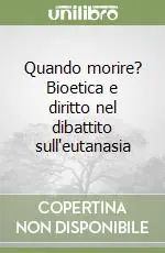 Affare Quando morire? Bioetica e diritto nel dibattito sull‘eutanasia