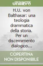 Prezzo Scontato H.U. von Balthasar una teologia drammatica della storia. Per un discernimento dialogico della modernità