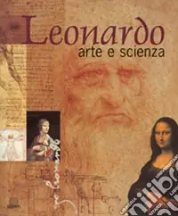 Saldi Leonardo. Arte e scienza. Ediz. illustrata