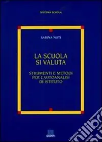 La scuola si valuta. Strumenti e metodi per l‘autoanalisi di istituto Offerta Lampo