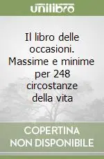 Il libro delle occasioni. Massime e minime per 248 circostanze della vita Ordina Subito