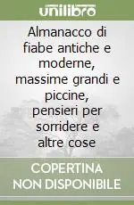 Quantità Limitata Almanacco di fiabe antiche e moderne, massime grandi e piccine, pensieri per sorridere e altre cose