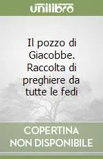 Nuovo Arrivo Il pozzo di Giacobbe. Raccolta di preghiere da tutte le fedi