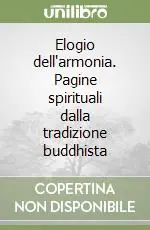 Quantità Limitata Elogio dell‘armonia. Pagine spirituali dalla tradizione buddhista