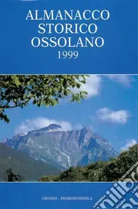 Almanacco storico ossolano 1999 Soddisfatti O Rimborsati