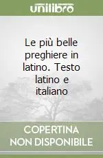 Le più belle preghiere in latino. Testo latino e italiano Ultime Pezzi