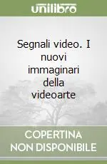 Segnali video. I nuovi immaginari della videoarte Spedito Oggi