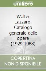 Walter Lazzaro. Catalogo generale delle opere (1929-1988) Acquista Ora