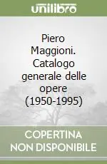 Piero Maggioni. Catalogo generale delle opere (1950-1995) Più Venduto