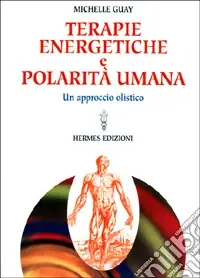 Terapie energetiche e polarità umana. Un approccio olistico Acquista Ora