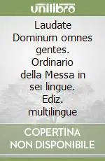 Laudate Dominum omnes gentes. Ordinario della Messa in sei lingue. Ediz. multilingue Pagamento Sicuro