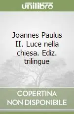Joannes Paulus II. Luce nella chiesa. Ediz. trilingue Saldi