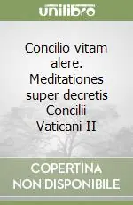 Popolare Concilio vitam alere. Meditationes super decretis Concilii Vaticani II