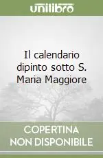 Prezzo Ridotto Il calendario dipinto sotto S. Maria Maggiore