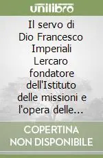 Super Prezzo Il servo di Dio Francesco Imperiali Lercaro fondatore dell‘Istituto delle missioni e l‘opera delle «Cappellette di S. Luigi»