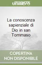 Compra Adesso La conoscenza sapienziale di Dio in san Tommaso