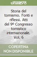 Prezzo Ridotto Storia del tomismo. Fonti e riflessi. Atti del 9º Congresso tomistico internazionale. Vol. 6