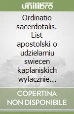 Prezzo Scontato Ordinatio sacerdotalis. List apostolski o udzielamiu swiecen kaplaniskich wylacznie mezczyznom (22 maj 1994)