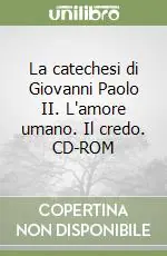 Must-Have La catechesi di Giovanni Paolo II. L‘amore umano. Il credo. CD-ROM