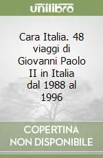 Acquista Ora Cara Italia. 48 viaggi di Giovanni Paolo II in Italia dal 1988 al 1996