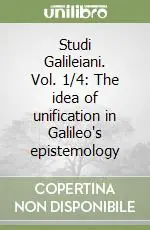 Occasione Studi Galileiani. Vol. 1/4 The idea of unification in Galileo‘s epistemology