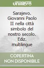 Sarajevo. Giovanni Paolo II nella città simbolo del nostro secolo. Ediz. multilingue Miglior Prezzo