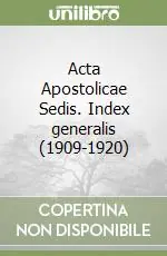Acta Apostolicae Sedis. Index generalis (1909-1920) Compra Oggi Stesso
