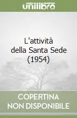 L‘attività della Santa Sede (1954) Offerta Limitata