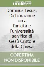 Dominus Iesus. Dichiarazione circa l‘unicità e l‘universalità salvifica di Gesù Cristo e della Chiesa Offerta Limitata