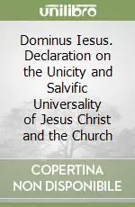 Dominus Iesus. Declaration on the Unicity and Salvific Universality of Jesus Christ and the Church Vendita Finale