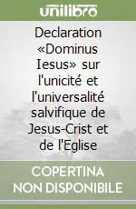 Offerta Declaration «Dominus Iesus» sur l‘unicité et l‘universalité salvifique de Jesus-Crist et de l‘Eglise