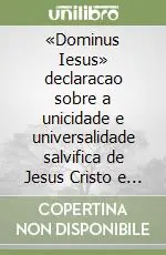 «Dominus Iesus» declaracao sobre a unicidade e universalidade salvifica de Jesus Cristo e da Igreja Prezzo Scontato