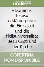 «Dominus Iesus» erklärung über die Einzigkeit und die Heilsuniversalität Jesu Cristi und der Kirche Occasione