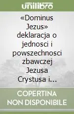 «Dominus Jezus» deklaracja o jednosci i powszechnosci zbawczej Jezusa Crystusa i Kosciola Prezzo Scontato