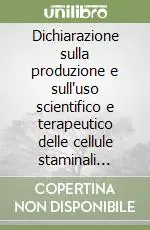 Novità Dichiarazione sulla produzione e sull‘uso scientifico e terapeutico delle cellule staminali embrionali umane