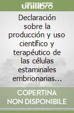 Direttamente Dal Produttore Declaración sobre la producción y uso científico y terapéutico de las células estaminales embrionarias humanas