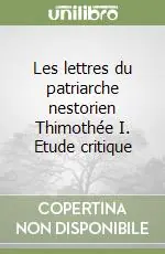 Les lettres du patriarche nestorien Thimothée I. Etude critique Scelto Dai Clienti