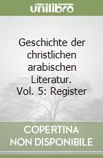 Prezzo Ridotto Geschichte der christlichen arabischen Literatur. Vol. 5 Register
