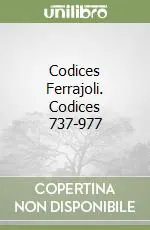 Codices Ferrajoli. Codices 737-977 Ultimissimo Modello