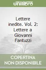Più Venduto Lettere inedite. Vol. 2 Lettere a Giovanni Fantuzzi