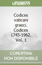Codices vaticani graeci. Codices 1745-1962. Vol. 1 Ultima Occasione