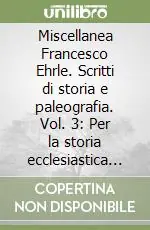 Miscellanea Francesco Ehrle. Scritti di storia e paleografia. Vol. 3 Per la storia ecclesiastica e civile dell‘Età di mezzo Più Venduto