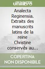 Spedizione Espresso Analecta Reginensia. Extraits des manuscrits latins de la reine Christine conservés au Vatican