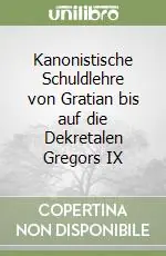 Offerta Limitata Kanonistische Schuldlehre von Gratian bis auf die Dekretalen Gregors IX