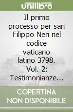 Acquista Ora Il primo processo per san Filippo Neri nel codice vaticano latino 3798. Vol. 2 Testimonianze dell‘Inchiesta romana 1596-1609